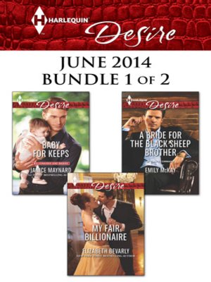 cover image of Harlequin Desire June 2014 - Bundle 1 of 2: My Fair Billionaire\Baby for Keeps\A Bride for the Black Sheep Brother